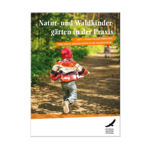 Heft 1: Natur- und Waldkindergärten in der Praxis „Stark für den Übergang vom (Wald-)Kindergarten in die Grundschule“